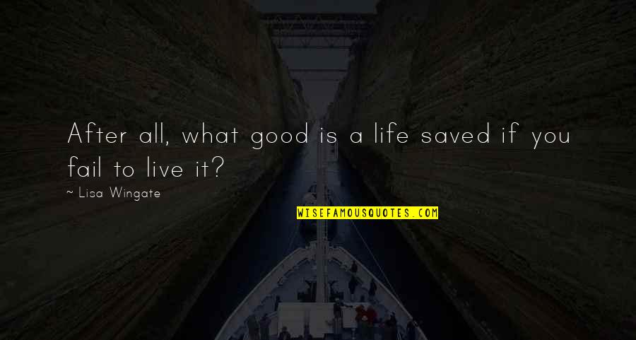 Arishimaru Quotes By Lisa Wingate: After all, what good is a life saved