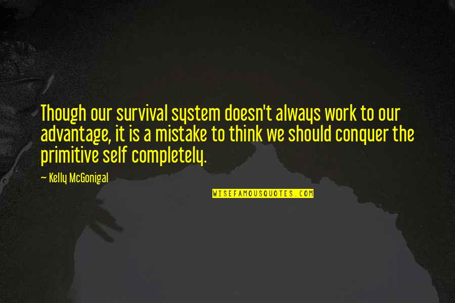 Arisingstarmn Quotes By Kelly McGonigal: Though our survival system doesn't always work to