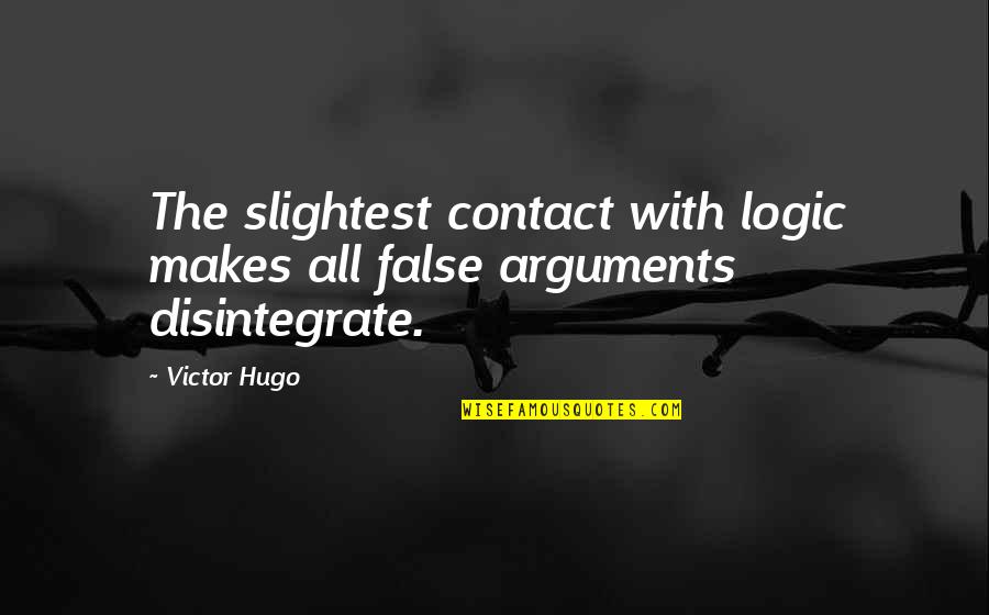 Arisingstarmn Quotes By Victor Hugo: The slightest contact with logic makes all false
