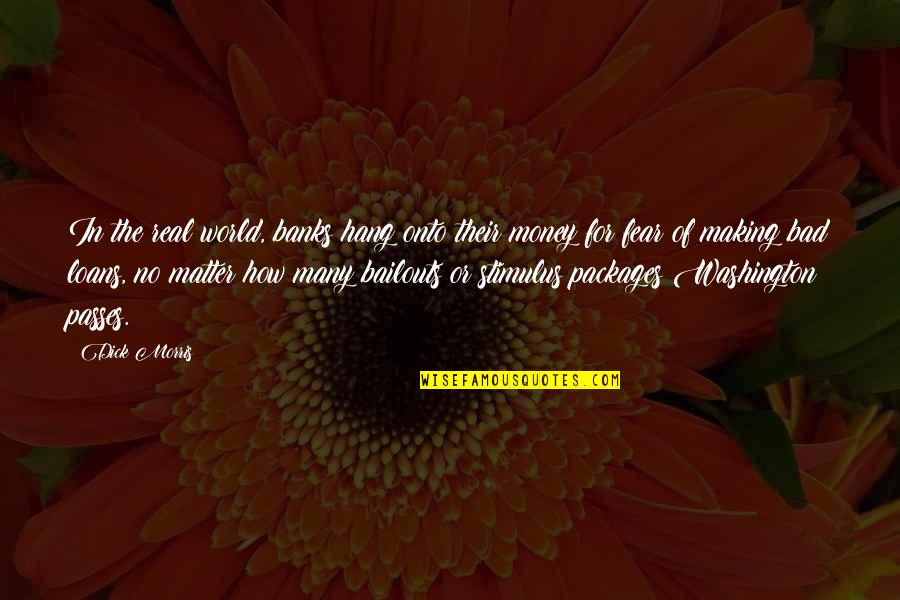 Arisleyda Dilone Quotes By Dick Morris: In the real world, banks hang onto their