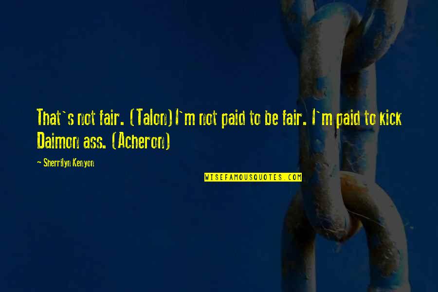 Arisman Marshall Quotes By Sherrilyn Kenyon: That's not fair. (Talon)I'm not paid to be Arisman Marshall Quotes By Sherrilyn Kenyon: That's not fair. (Talon)I'm not paid to be