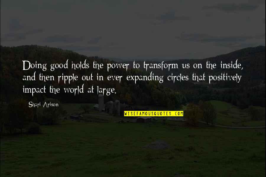 Arison Quotes By Shari Arison: Doing good holds the power to transform us Arison Quotes By Shari Arison: Doing good holds the power to transform us