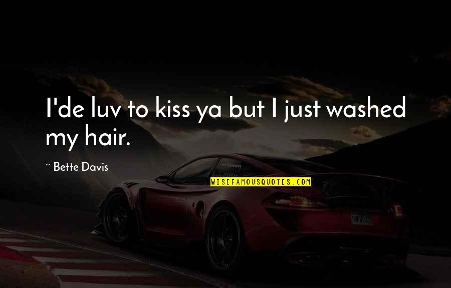 Arissa Cheo Quotes By Bette Davis: I'de luv to kiss ya but I just