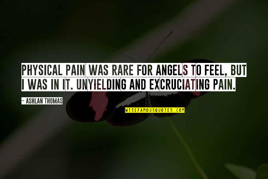 Arissa Seagal Bikini Quotes By Ashlan Thomas: Physical pain was rare for angels to feel,