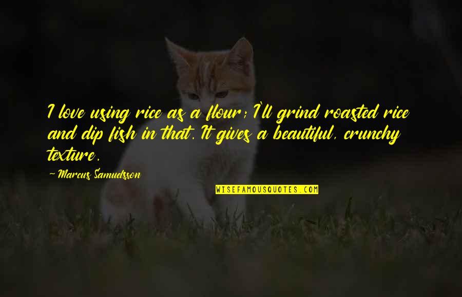 Arissa Seagal Bikini Quotes By Marcus Samuelsson: I love using rice as a flour; I'll