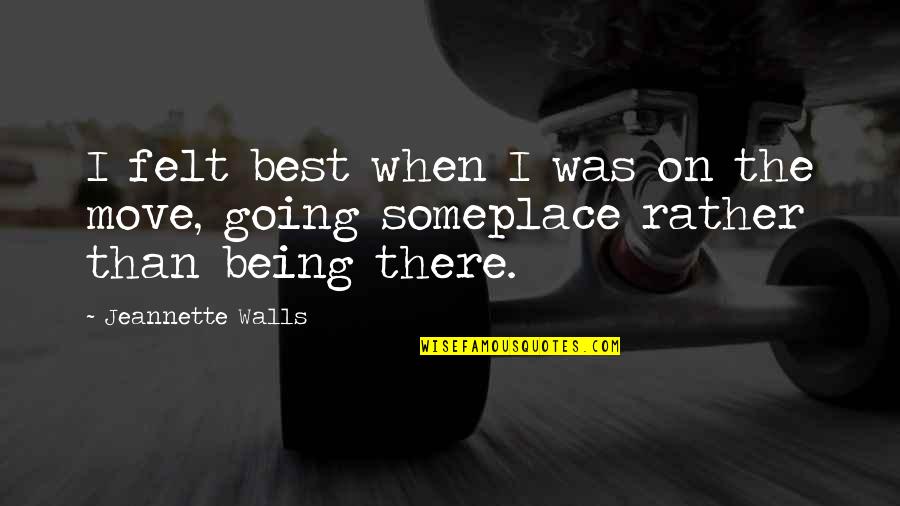 Arissara Miyoshi Quotes By Jeannette Walls: I felt best when I was on the