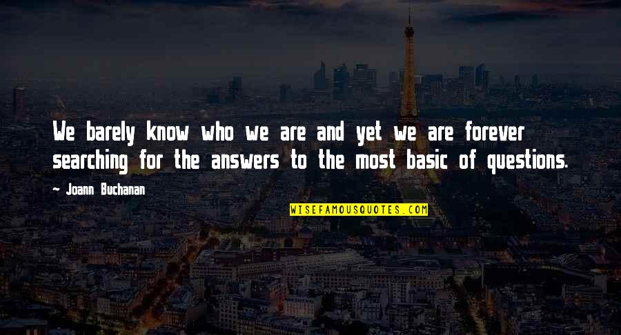 Aristaeus Quotes By Joann Buchanan: We barely know who we are and yet Aristaeus Quotes By Joann Buchanan: We barely know who we are and yet
