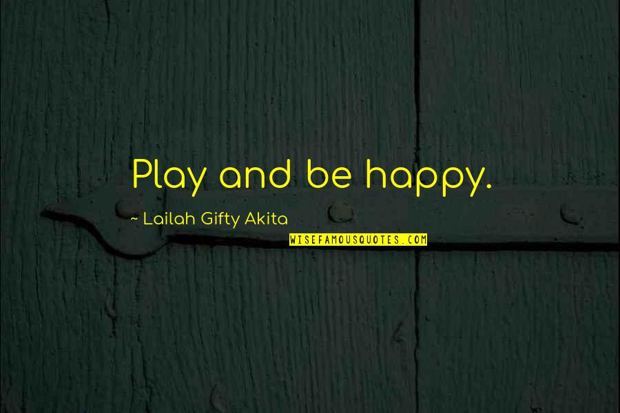 Aristagoras Of Miletus Quotes By Lailah Gifty Akita: Play and be happy.