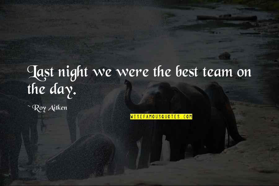Aristagoras Of Miletus Quotes By Roy Aitken: Last night we were the best team on