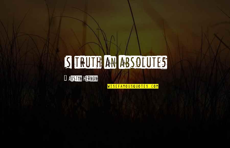 Aristarco Guido Quotes By Austin Hernon: Is truth an absolute?