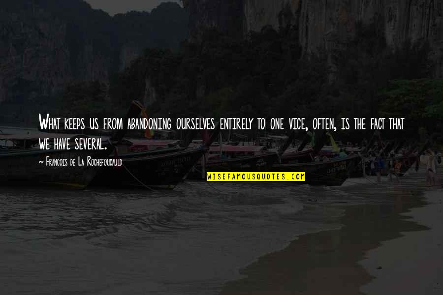 Aristea Dafoy Quotes By Francois De La Rochefoucauld: What keeps us from abandoning ourselves entirely to Aristea Dafoy Quotes By Francois De La Rochefoucauld: What keeps us from abandoning ourselves entirely to
