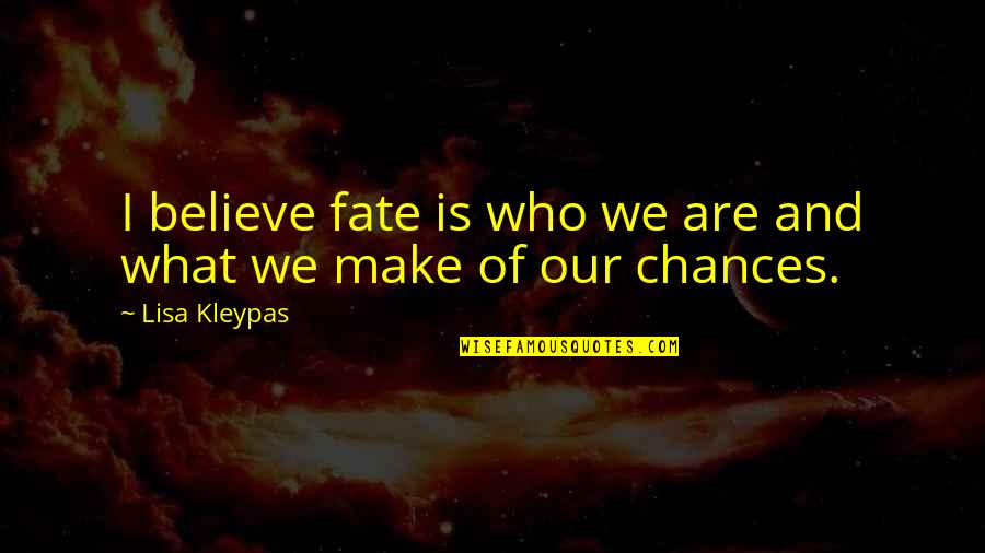 Aristea Dafoy Quotes By Lisa Kleypas: I believe fate is who we are and