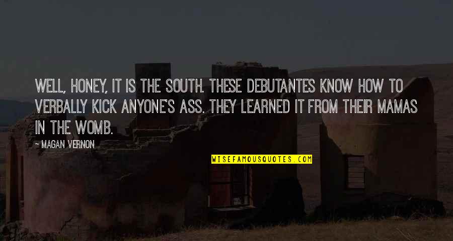 Aristegui Quotes By Magan Vernon: Well, honey, it is the south. These debutantes