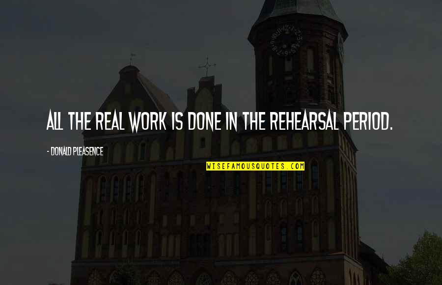 Aristic Quotes By Donald Pleasence: All the real work is done in the Aristic Quotes By Donald Pleasence: All the real work is done in the