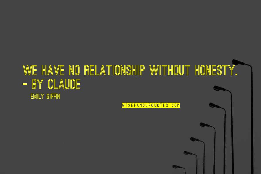 Aristide Quotes By Emily Giffin: We have no relationship without honesty. - by