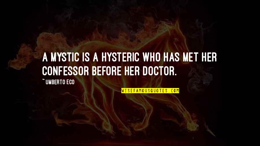 Aristides The Just Quotes By Umberto Eco: A mystic is a hysteric who has met