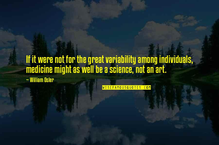 Aristides The Just Quotes By William Osler: If it were not for the great variability Aristides The Just Quotes By William Osler: If it were not for the great variability