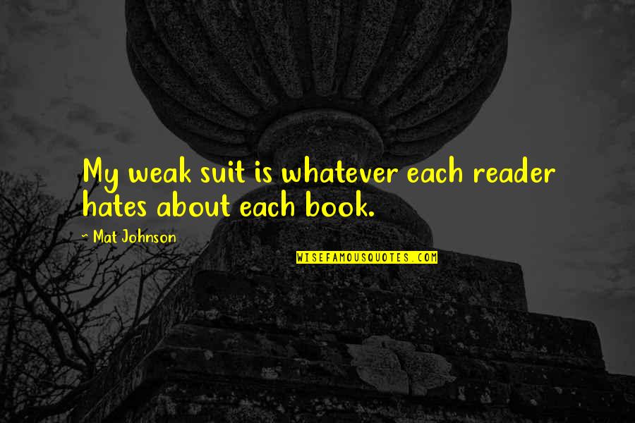 Aristipo Libros Quotes By Mat Johnson: My weak suit is whatever each reader hates