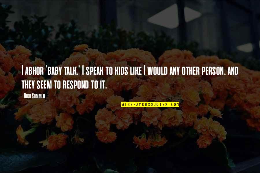 Aristipo Libros Quotes By Rich Sommer: I abhor 'baby talk.' I speak to kids Aristipo Libros Quotes By Rich Sommer: I abhor 'baby talk.' I speak to kids