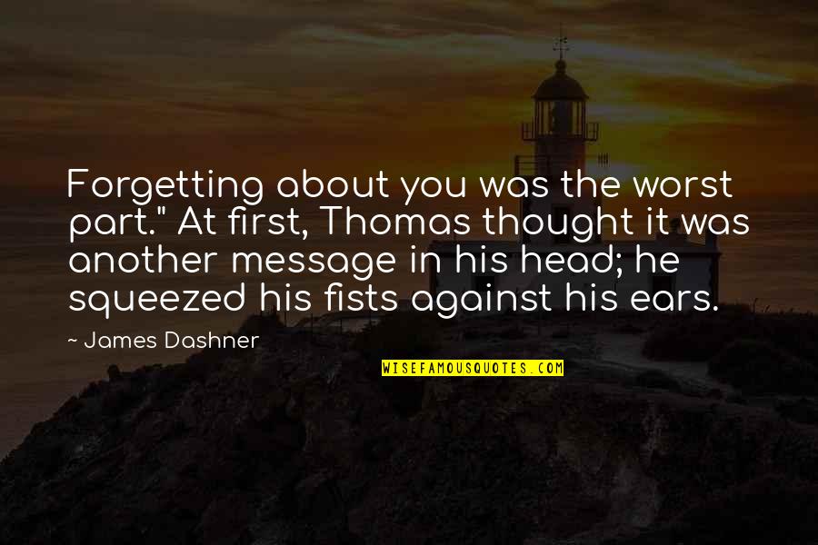 Aristippus Philosophy Quotes By James Dashner: Forgetting about you was the worst part." At Aristippus Philosophy Quotes By James Dashner: Forgetting about you was the worst part." At