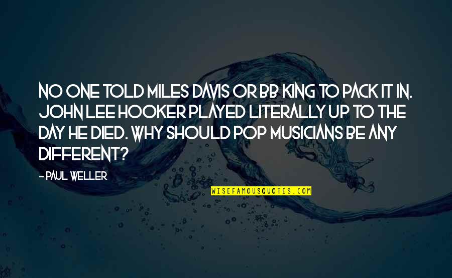 Aristippus Philosophy Quotes By Paul Weller: No one told Miles Davis or BB King Aristippus Philosophy Quotes By Paul Weller: No one told Miles Davis or BB King