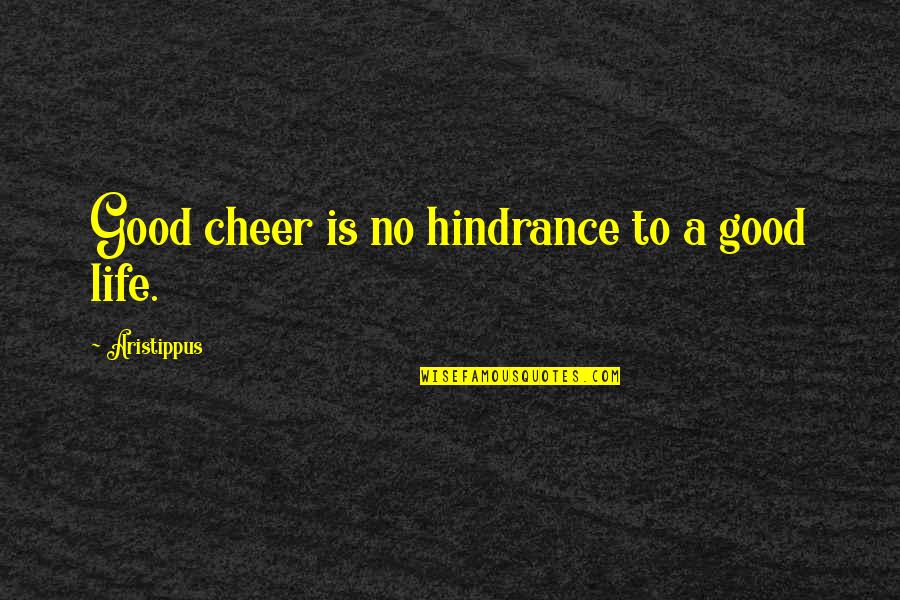 Aristippus Quotes By Aristippus: Good cheer is no hindrance to a good Aristippus Quotes By Aristippus: Good cheer is no hindrance to a good