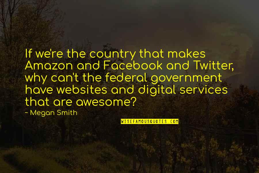 Aristippus Quotes By Megan Smith: If we're the country that makes Amazon and Aristippus Quotes By Megan Smith: If we're the country that makes Amazon and