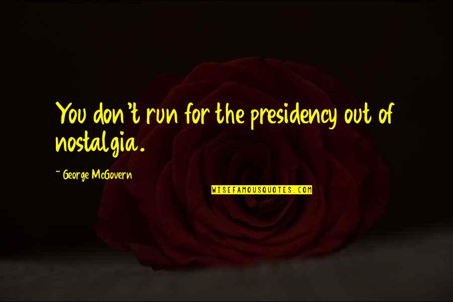 Aristizabal Catalina Quotes By George McGovern: You don't run for the presidency out of Aristizabal Catalina Quotes By George McGovern: You don't run for the presidency out of