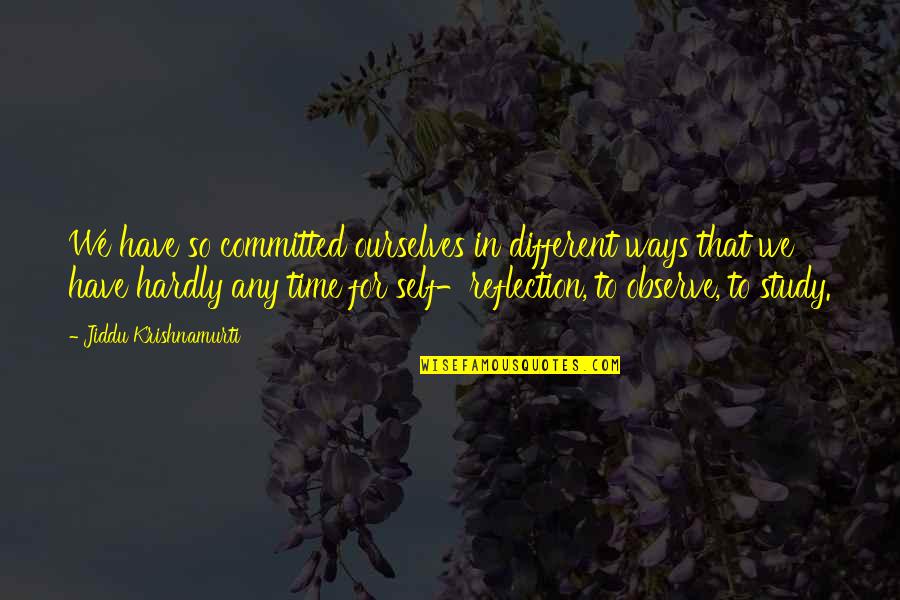 Aristizabal Catalina Quotes By Jiddu Krishnamurti: We have so committed ourselves in different ways Aristizabal Catalina Quotes By Jiddu Krishnamurti: We have so committed ourselves in different ways