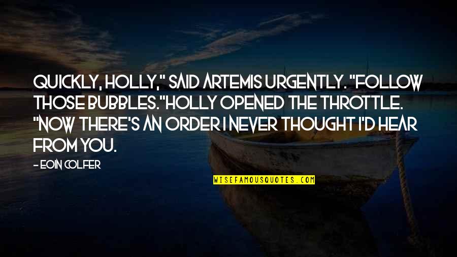 Aristocats Uncle Waldo Quotes By Eoin Colfer: Quickly, Holly," said Artemis urgently. "Follow those bubbles."Holly