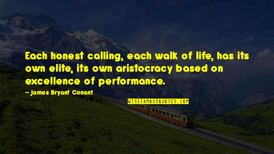 Aristocracy's Quotes By James Bryant Conant: Each honest calling, each walk of life, has Aristocracy's Quotes By James Bryant Conant: Each honest calling, each walk of life, has
