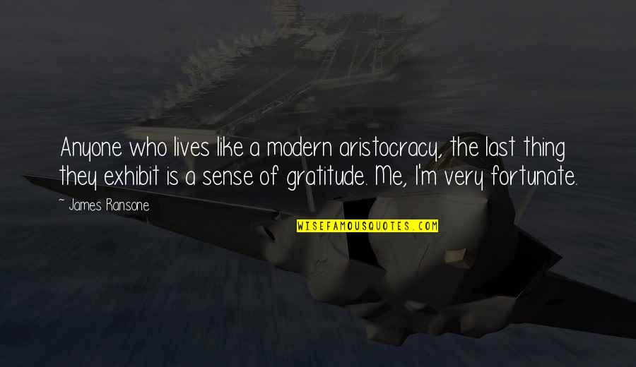 Aristocracy's Quotes By James Ransone: Anyone who lives like a modern aristocracy, the Aristocracy's Quotes By James Ransone: Anyone who lives like a modern aristocracy, the