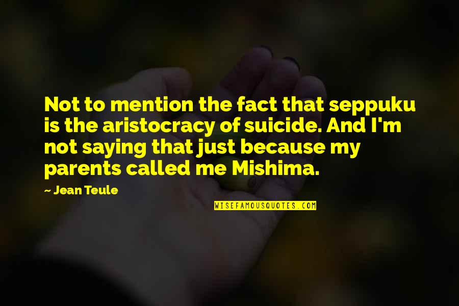 Aristocracy's Quotes By Jean Teule: Not to mention the fact that seppuku is Aristocracy's Quotes By Jean Teule: Not to mention the fact that seppuku is