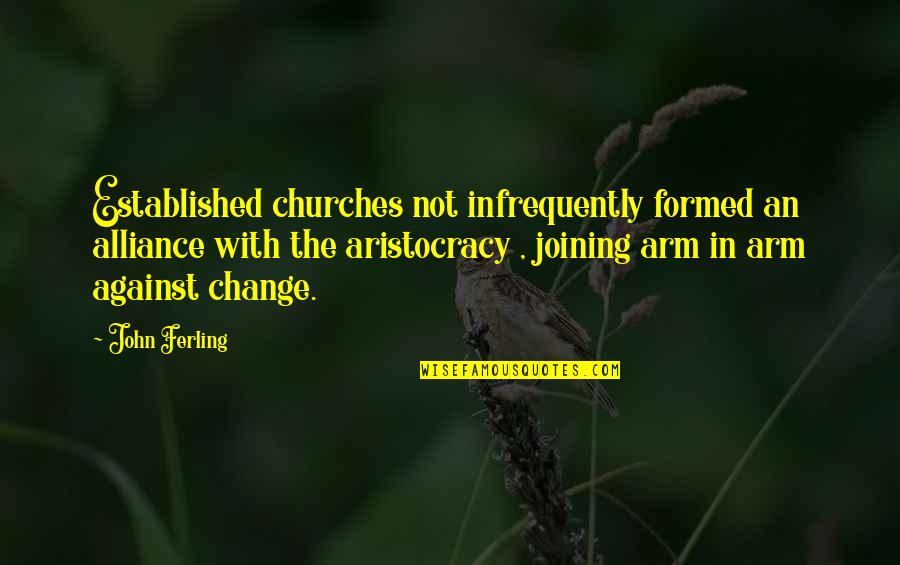 Aristocracy's Quotes By John Ferling: Established churches not infrequently formed an alliance with