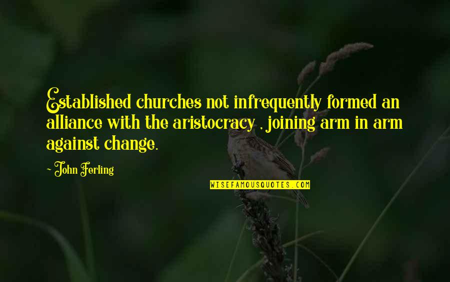 Aristocracy's Quotes By John Ferling: Established churches not infrequently formed an alliance with Aristocracy's Quotes By John Ferling: Established churches not infrequently formed an alliance with