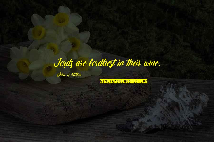 Aristocracy's Quotes By John Milton: Lords are lordliest in their wine.