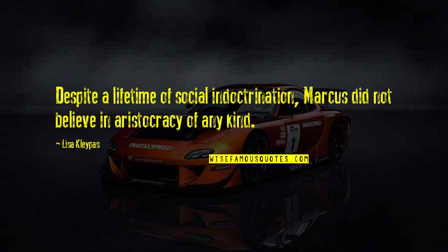 Aristocracy's Quotes By Lisa Kleypas: Despite a lifetime of social indoctrination, Marcus did Aristocracy's Quotes By Lisa Kleypas: Despite a lifetime of social indoctrination, Marcus did
