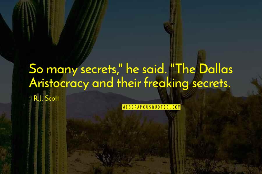 Aristocracy's Quotes By R.J. Scott: So many secrets," he said. "The Dallas Aristocracy