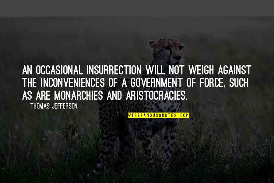 Aristocracy's Quotes By Thomas Jefferson: An occasional insurrection will not weigh against the