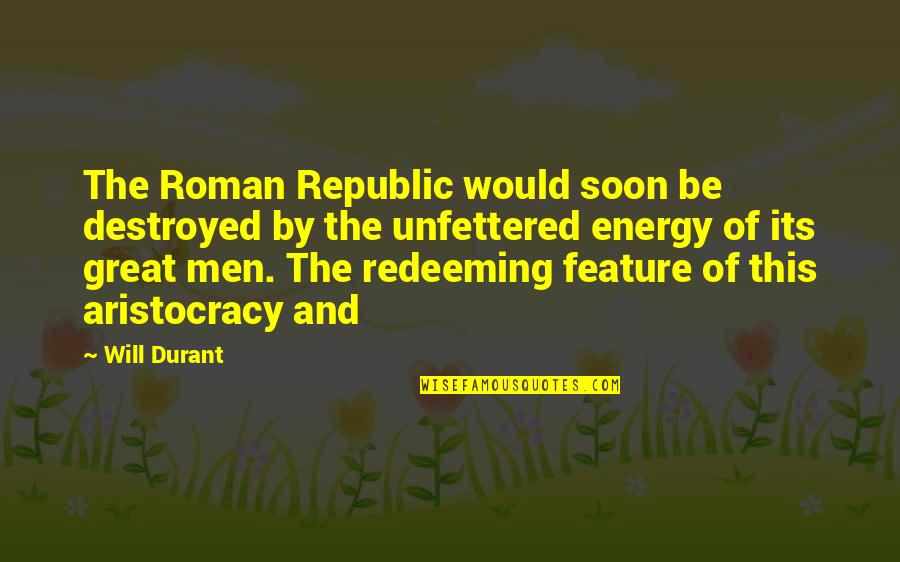 Aristocracy's Quotes By Will Durant: The Roman Republic would soon be destroyed by