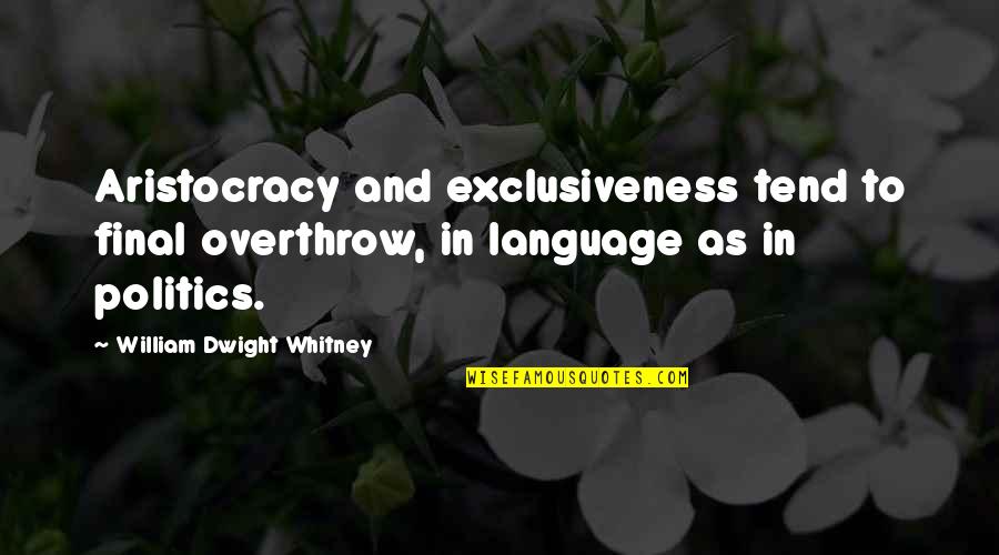 Aristocracy's Quotes By William Dwight Whitney: Aristocracy and exclusiveness tend to final overthrow, in Aristocracy's Quotes By William Dwight Whitney: Aristocracy and exclusiveness tend to final overthrow, in