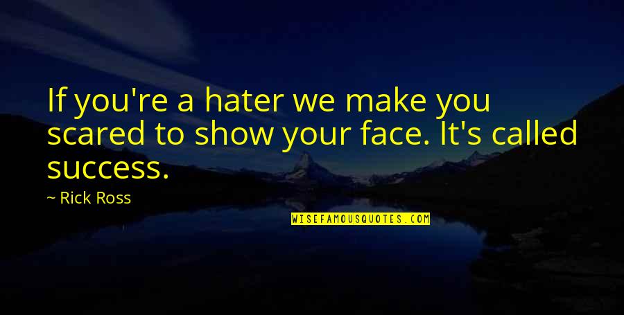 Aristocrasy Quotes By Rick Ross: If you're a hater we make you scared
