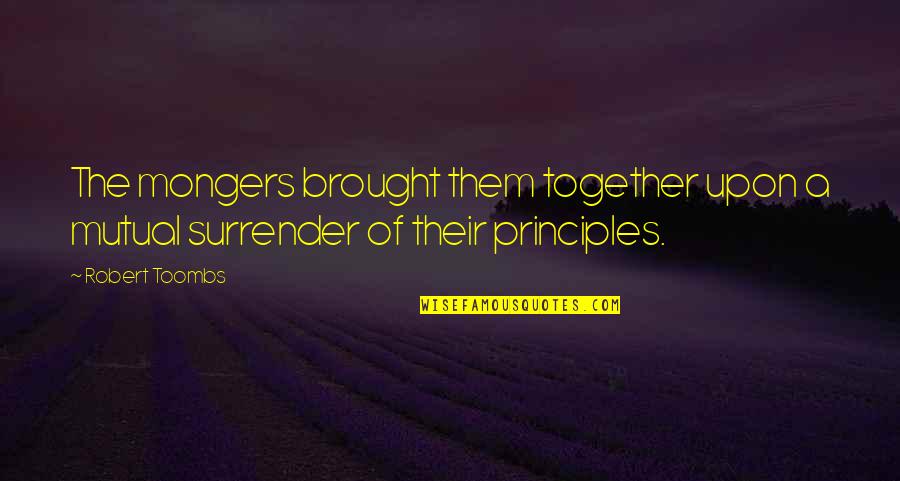 Aristocrasy Quotes By Robert Toombs: The mongers brought them together upon a mutual