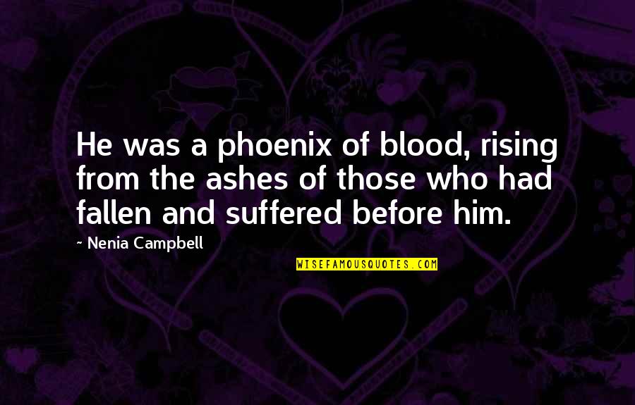 Aristocrata Con Quotes By Nenia Campbell: He was a phoenix of blood, rising from