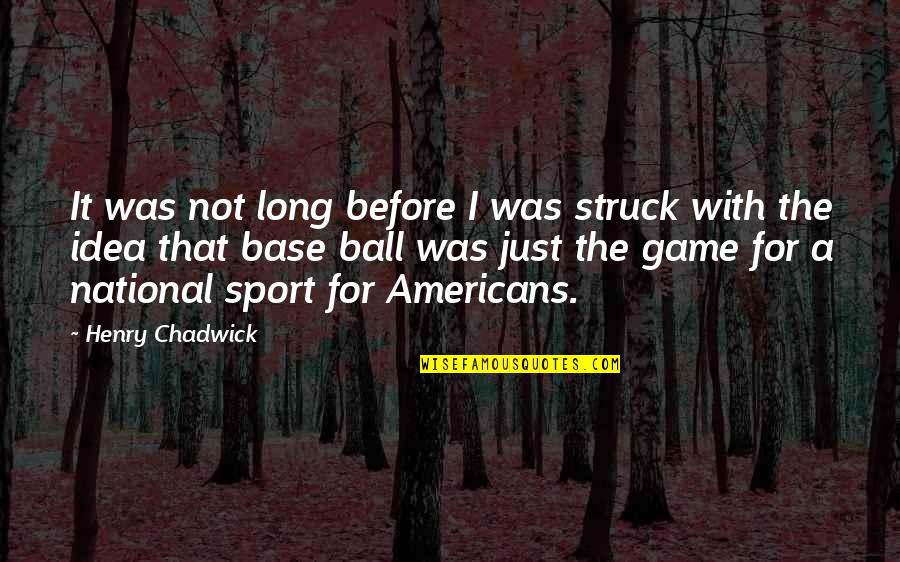 Aristocrata Quotes By Henry Chadwick: It was not long before I was struck