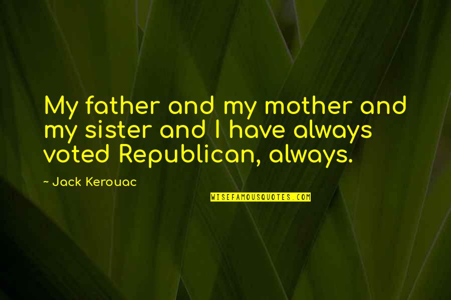 Aristocrata Quotes By Jack Kerouac: My father and my mother and my sister