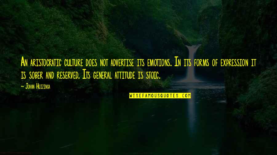 Aristocratic Quotes By Johan Huizinga: An aristocratic culture does not advertise its emotions. Aristocratic Quotes By Johan Huizinga: An aristocratic culture does not advertise its emotions.