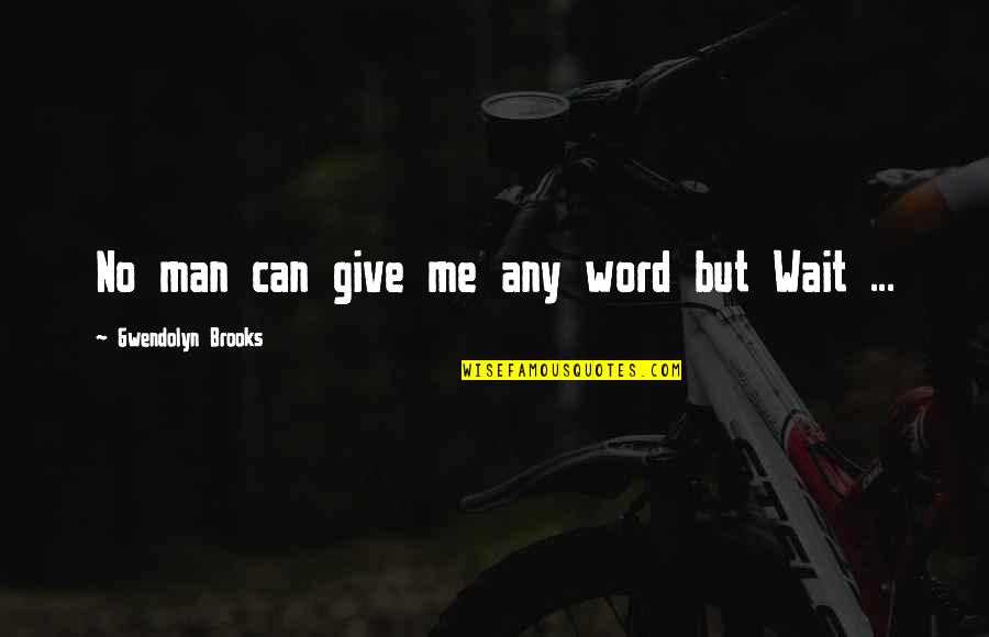 Aristocraticalness Quotes By Gwendolyn Brooks: No man can give me any word but Aristocraticalness Quotes By Gwendolyn Brooks: No man can give me any word but