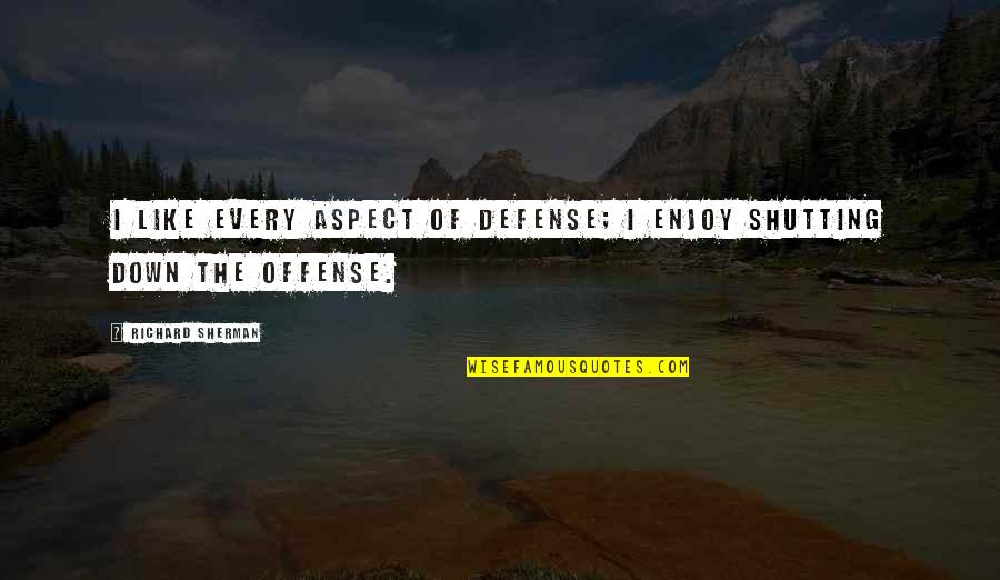 Aristocraticalness Quotes By Richard Sherman: I like every aspect of defense; I enjoy Aristocraticalness Quotes By Richard Sherman: I like every aspect of defense; I enjoy