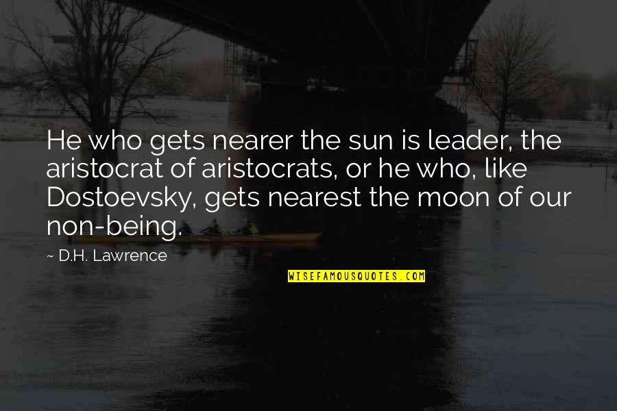 Aristocrats Quotes By D.H. Lawrence: He who gets nearer the sun is leader,